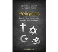 Religions - Les clés pour comprendre. Les clés pour enseigner Jean-Pierre Chantin (Auteur), Philippe Martin (Auteur), Jean-Louis Bianco (Préface)