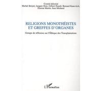 Religions monothéistes et greffes d'organes Groupe de réflexion sur l'Ethique des Transplantations - Jean Michaud - L'harmattan - broché - Etude