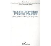 Religions monothéistes et greffes d'organes Jean Michaud (Auteur), Étienne Martin (Auteur), Bernard Kanovitch (Auteur), Gilbert Huault (Auteur), Jacques Hors (Auteur), Michel Broyer (Auteur)