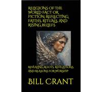 RELIGIONS OF THE WORLD FACT OR FICTION: REFLECTING FAITHS, RITUALS, AND RISING BELIEFS: REVEALING ROOTS, REVELATIONS, AND REASONS FOR WORSHIP
