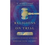 Religions on Trial A Lawyer Examines Buddhism Hinduism Islam and More by W. Mark Lanier W. Mark Lanier (Auteur)