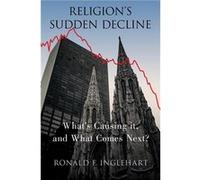 Religions Sudden Decline - Inglehart Ronald F. Professor Emeritus of Political Science Professor Emeritus of Political Science University of Michigan - Ox Inglehart Ronald F. Professor Emeritus of Pol