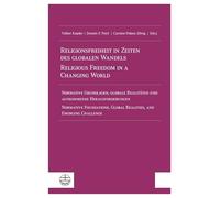 Religionsfreiheit in Zeiten des globalen Wandels / Religious Freedom in a Changing World: Normative Grundlagen, globale Realitäten und aufkommende ... Global Realities, and Emerging Challenge