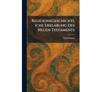 ReligionsGeschichtliche Erklarung Des Neuen Testaments