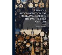 Religious Accommodation for Military Members in the Twenty-First Century