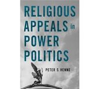 Religious Appeals in Power Politics by Peter S. Henne Peter S. Henne (Auteur)