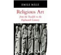 Religious Art from the Twelfth to the Eighteenth Century Emile Male (Auteur)