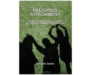 Religious Attachment: Womens Faith Development In Psychodynamic Perspective