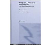 Religious Conversion and Identity, Routledge Studies in Religion, 3 Massimo Leone (Auteur)
