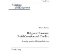 Religious Discourse, Social Cohesion And Conflict: Studying Muslim-Christian Relations (Religions And Discourse) (Paperback) Frans Wijsen, (Auteur)