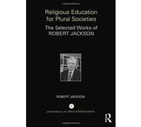 Religious Education for Plural Societies: The Selected Works of Robert Jackson (World Library of Educationalis) - [Version Originale] Inconnu (Auteur)
