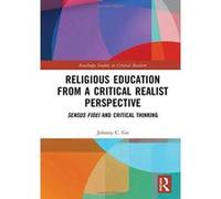 Religious Education from a Critical Realist Perspective: Sensus Fidei and Critical Thinking (Routledge Studies in Critical Realism) - [Version Originale] Inconnu (Auteur)