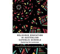 Religious Education In Australian Catholic Schools: Exploring The Landscape