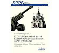 Religious Elements in the Russian War of Aggression Against Ukraine: Propaganda, Religious Politics and Pastoral Care, 2014-2024