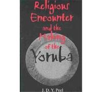 Religious Encounter And The Making Of The Yoruba