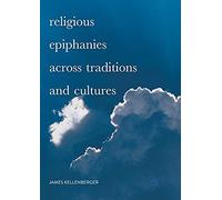 Religious Epiphanies Across Traditions And Cultures