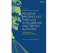 Religious Epistemology Through Schillebeeckx And Tibetan Buddhism