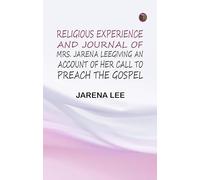 Religious Experience and Journal of Mrs. Jarena Lee Giving an Account of Her Call to Preach the Gospel