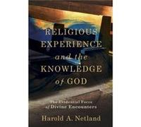 Religious Experience and the Knowledge of God The Evidential Force of Divine Encounters by Harold A. Netland Harold A. Netland (Auteur)