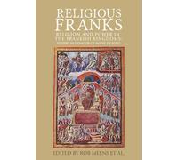 Religious Franks: Religion and Power in the Frankish Kingdoms: Studies in Honour of Mayke De Jong