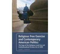 Religious Free Exercise And Contemporary American Politics: The Saga Of The Religious Land Use And Institutionalized Persons Act Of 2000