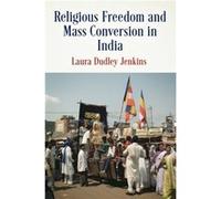 Religious Freedom and Mass Conversion in India by Laura Dudley Jenkins Laura Dudley Jenkins (Auteur)