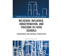 Religious Influence, Indoctrination, and Freedom in Faith Schools: Philosophical and Empirical Perspectives