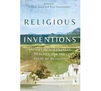Religious Inventions: Ancient Mediterranean Practice and the Study of Religion