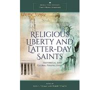 Religious Liberty and Latter-day Saints: Historical and Global Perspectives (Church History Symposium)