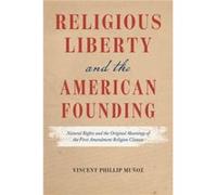 Religious Liberty and the American Founding - Vincent Phillip Munoz - The University of Chicago Press - Livre en Anglais - Hardback Vincent Phillip MunozVincent Phillip Munoz (Auteur)