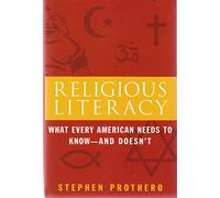 Religious Literacy: What Every American Needs to Know--And Doesn't