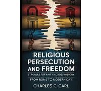 RELIGIOUS PERSECUTION AND FREEDOM: STRUGGLES FOR FAITH ACROSS HISTORY (From Rome to modern day)