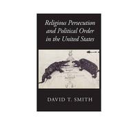 Religious Persecution And Political Order In The United States