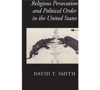 Religious Persecution and Political Order in the United States - David T. Smith - Cambridge University Press - Livre en Anglais - Hardback David T. SmithDavid T. Smith (Auteur)