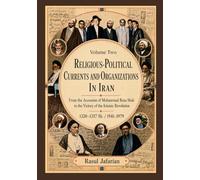 Religious-Political Currents and Organizations in Iran Volume Two: From the Accession of Mohammad Reza Shah to the Victory of the Islamic Revolution: 1941-1979