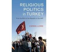 Religious Politics in Turkey: From the Birth of the Republic to the AKP (Cambridge Middle East Studies) - [Version Originale] Inconnu (Auteur)