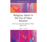 Religious Satire in the Era of New Atheism: Do You ‘seriously Believe That’ After 9/11