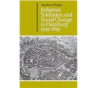 Religious Toleration and Social Change in Hamburg, 1529-1819 Joachim Whaley (Auteur)