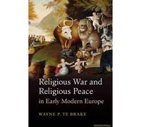 Religious War And Religious Peace In Early Modern Europe