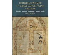 Religious Women in Early Carolingian Francia: A Study of Manuscript Transmission and Monastic Culture