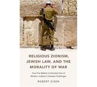 Religious Zionism, Jewish Law, And The Morality Of War