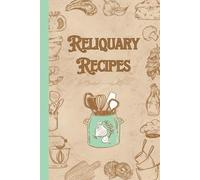 Reliquary Recipes: Blank Family Cookbook to Write In - Personalized Heirloom Recipe Journal with 50 Numbered Spreads, Index, and Photo Spaces - Large ... Mothers, Grandmothers, and New Generations