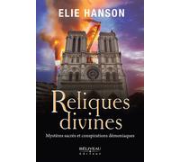 Reliques divines - Mystères sacrés et conspirations démoniaques - Elie Hanson - Beliveau Editeur - broché - Roman