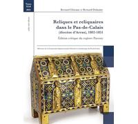 Reliques et Reliquaires dans le Pas-de-Calais: Edition critique du registre Parenty (Diocèse d'Arras), 1802-1851