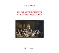 Relire André Chenier La jeune tarentine - Giovanni Dotoli - L'harmattan - broché - Essai