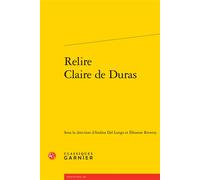 Relire Claire de Duras - Andrea Del Lungo - Classiques Garnier - broché - Essai