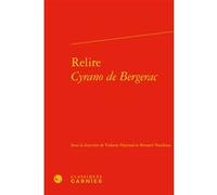 Relire Cyrano de Bergerac Collectif (Auteur), Pierre Glaudes (Collection dirigée par), Violaine Heyraud (Editeur du volume), Bernard Vouilloux (Editeur du volume)