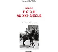 Relire foch au xxie siecle MARTEL/ANDRE (Auteur)
