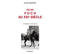 Relire foch au xxie siecle - MARTEL/ANDRE - Economica - broché - Essai