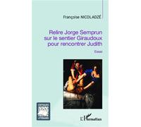 Relire Jorge Semprun sur le sentier Giraudoux pour rencontrer Judith Essai - Françoise Nicoladzé - L'harmattan - broché - Essai